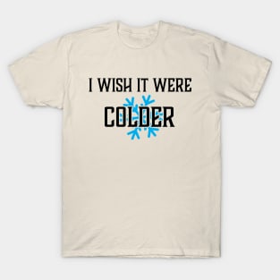 outstanding I WISH IT WERE COLDER T-Shirt